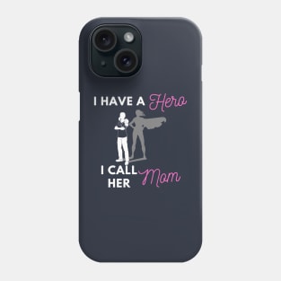 I Have a Hero I Call Her Mom Phone Case