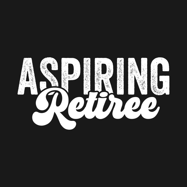 Aspiring Retiree/Retirement Funny/Coworker Gift/Retired Sayings Funny by Hamza Froug