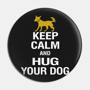 Keep Calm and Hug Your Dog Pin