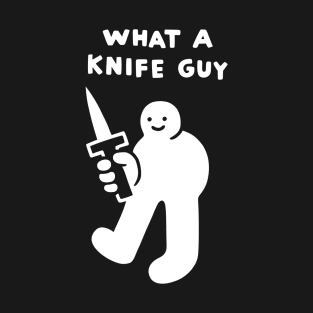 What A Knife Guy T-Shirt