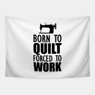Quilter - Born to quilt forced to work Tapestry