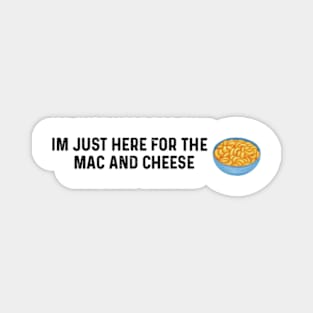 Im Just Here For The Mac And Cheese Magnet