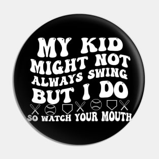 My kid might not always swing but i do so watch your mouth Pin