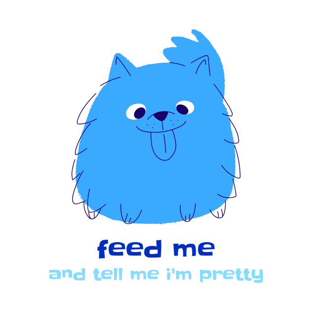 Feed me and tell me I’m Pretty by Theteeforme 