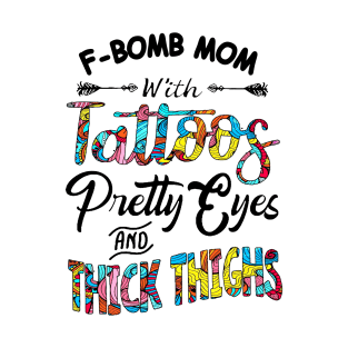 F-Bomb Mom With Tattoos Pretty Eyes T-Shirt