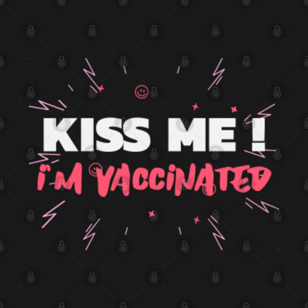 Disover kiss me am vaccinated - Kiss Me Im Vaccinated - T-Shirt