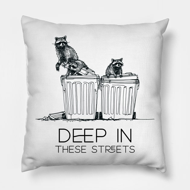 in the streets, cute raccoon, funny raccoon, trash panda, trash raccoon, raccoon garbage Pillow by Thunder Biscuit