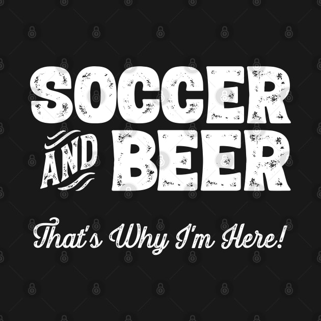 Soccer and Beer that's why I'm here! Sports fan graphic by theodoros20