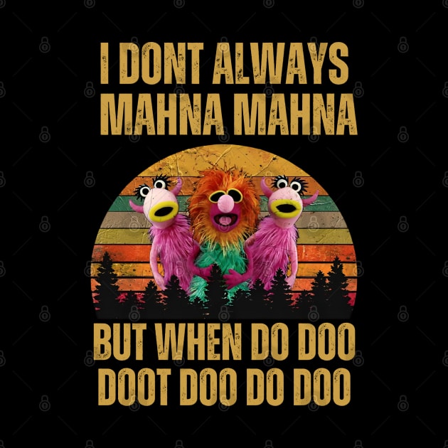 I don't always Mahna Mahna Dut when do doo by thestaroflove