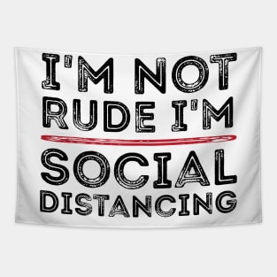 I'm Not Rude I'm Social Distancing Funny Quarantine Quotes Tapestry