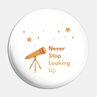 Never Stop Looking Up, Stargazing Astronomy design Pin