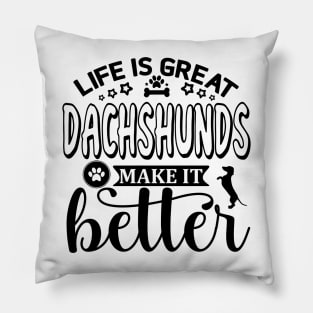 Life Is Great, Dachshunds Make It Better (black) Pillow