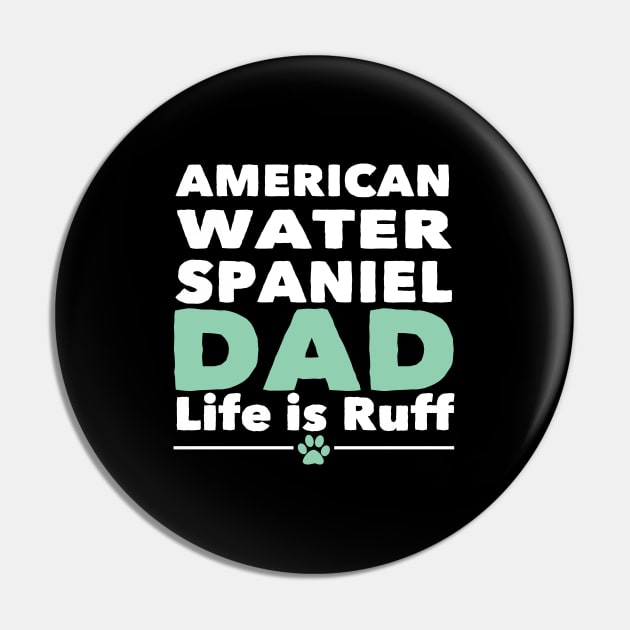 American Water Spaniel - American Water Spaniel Dad Life Is Ruff Pin by Kudostees