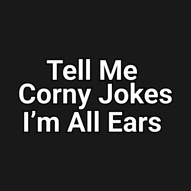 Tell Me Corny Jokes I'm All Ears Funny Pun by Oh My Pun