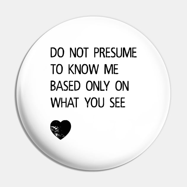 Do Not Presume to Know Me Pin by prettyinpunk