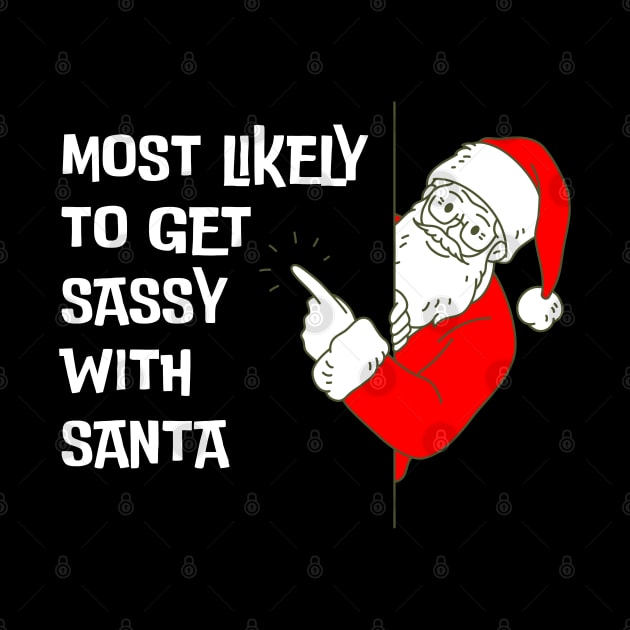 Most Likely To Get Sassy With Santa Funny Christmas by starryskin