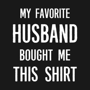 My Favorite Husband Bought Me This Shirt Funny Saying T-Shirt