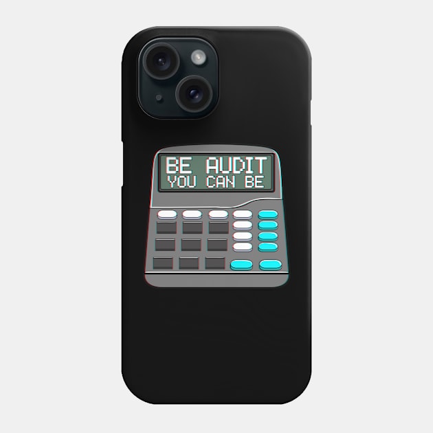 Be Audit You Can Be Funny Accountant Auditor Pun Phone Case by theperfectpresents