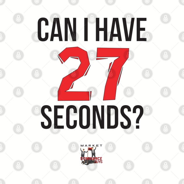 Can I have 27 seconds? by Market Dominance Guys