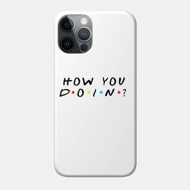 How you doin? - Friends - Phone Case