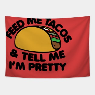 Feed me Tacos and tell me I'm pretty Tapestry