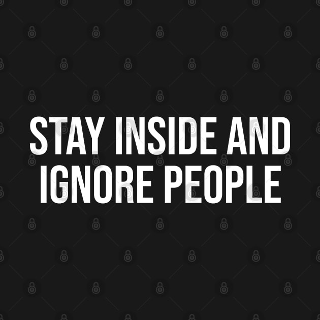 Stay Inside And Ignore People by MSA