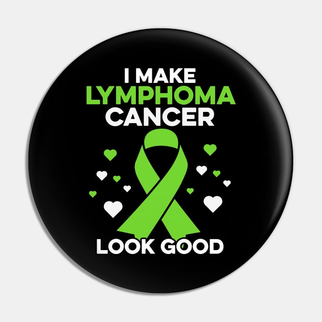 I Make Lymphoma Cancer Look Good Lymphoma Cancer Warrior Pin by Boneworkshop