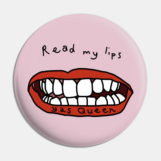 Read My Lips Yas Queen Funny Face Pin by ellenhenryart