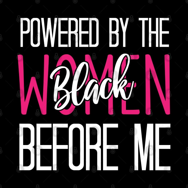 Powered By The Black Women Before Me - Funny Black History Classic by chidadesign