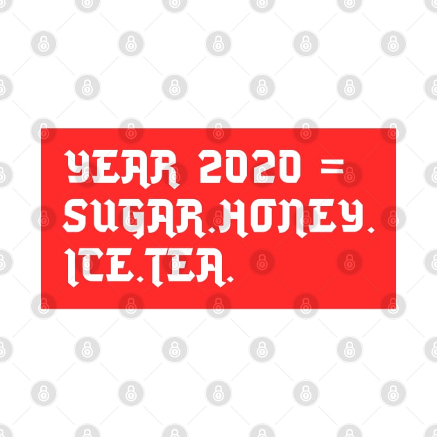 YEAR 2020 =  SUGAR.HONEY.ICE.TEA by Inspire & Motivate