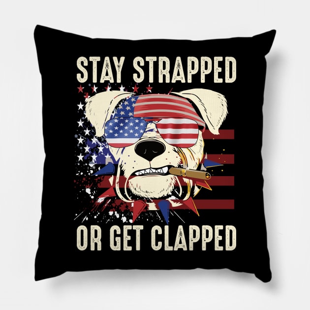 stay strapped or get clapped 4th of july gift Pillow by DODG99