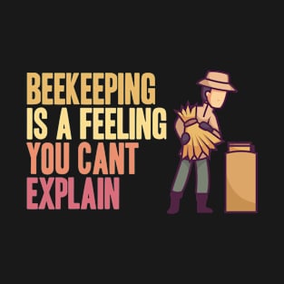 Beekeeping is a feeling you cant explain T-Shirt