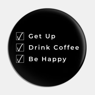 Get Up Drink Coffee Be Happy. Funny Coffee Lover Gift Pin