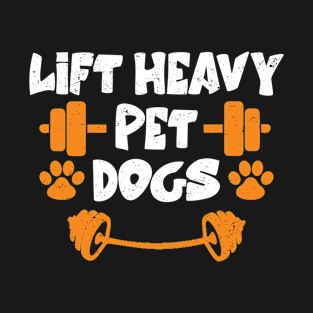 Lift Heavy Pet Dogs Gym Weightlifters Bodybuilding Workout T-Shirt