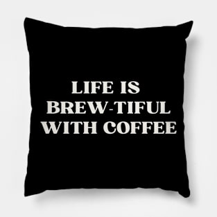 Life is  brew-tiful with coffee Pillow