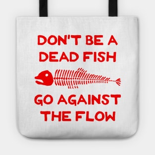 Don't Be A Dead Fish - Go Against The Flow (v16) Tote