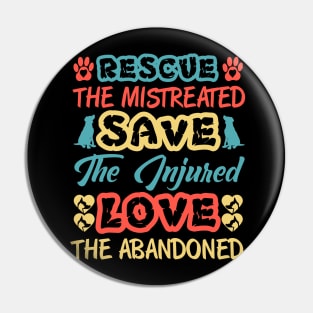 Rescue The Mistreated Save The Injured Love the Abandoned Pin