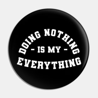 Doing nothing is my evrything Pin