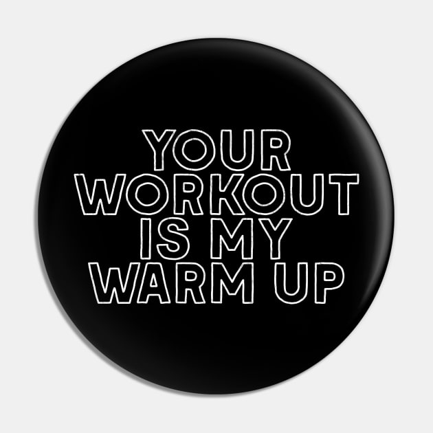 Your Workout Is My Warm Up Pin by DankFutura