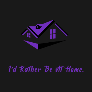 I'd Rather Be At Home T-Shirt