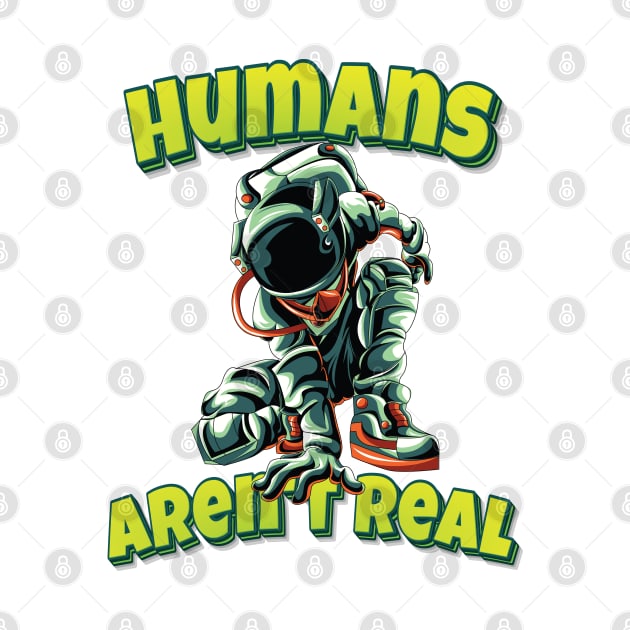 Humans Aren't Real Astronaut Cool Cartoon Funny Simple Alien Quote by ProjectX23 Orange