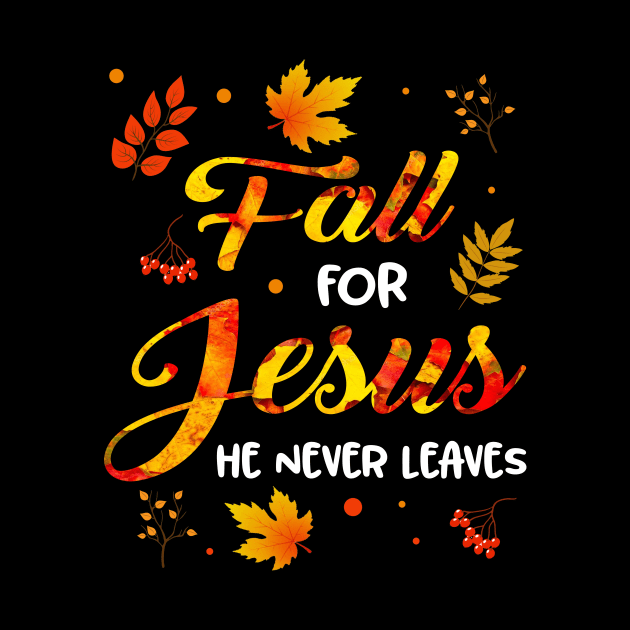 Fall For Jesus He Never Leaves by celestewilliey