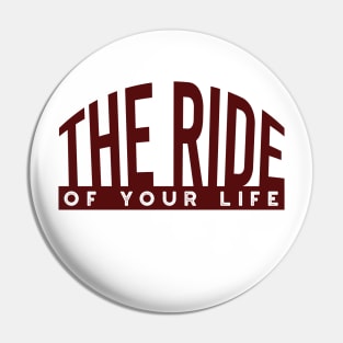 The Ride of Your Life Pin