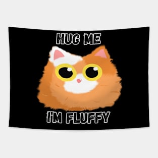 Hug me, I'm a Fluffy Cat Tapestry