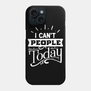 I Can't People Today - Introvert - Social Anxiety Phone Case