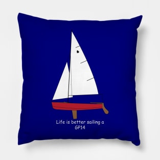 GP14 Sailboat - Life is Better Sailing a GP14 Pillow