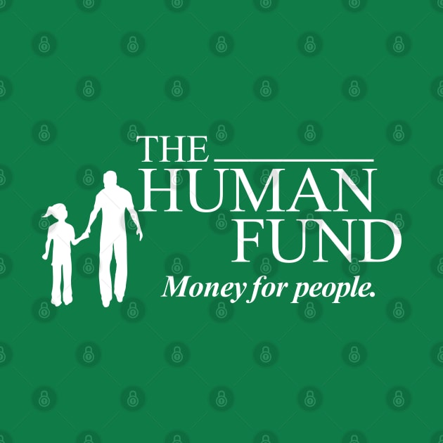 The Human Fund - Money for people. by tvshirts