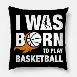 I Was Born to Play Basketball Design Pillow