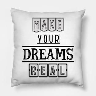 Make your dreams real Pillow