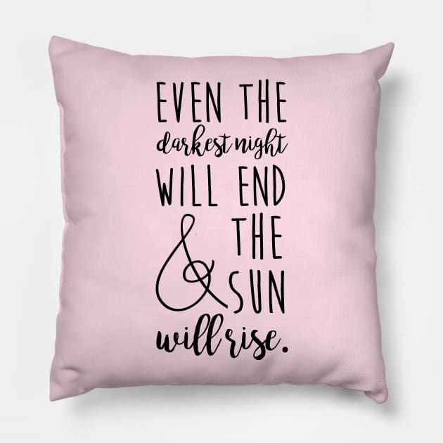 even the darkest night will end and the sun will rise Pillow by fahimahsarebel